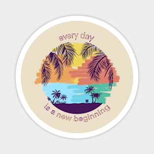 Every Day is a New Beginning! Magnet